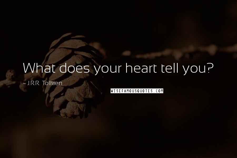 J.R.R. Tolkien Quotes: What does your heart tell you?