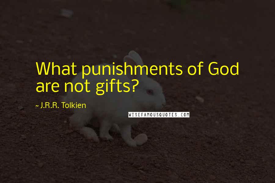 J.R.R. Tolkien Quotes: What punishments of God are not gifts?