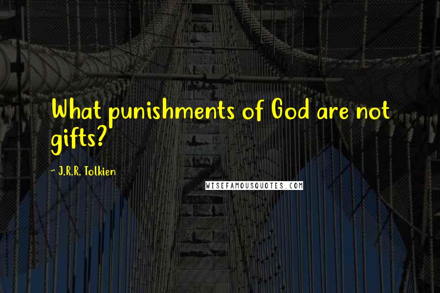 J.R.R. Tolkien Quotes: What punishments of God are not gifts?