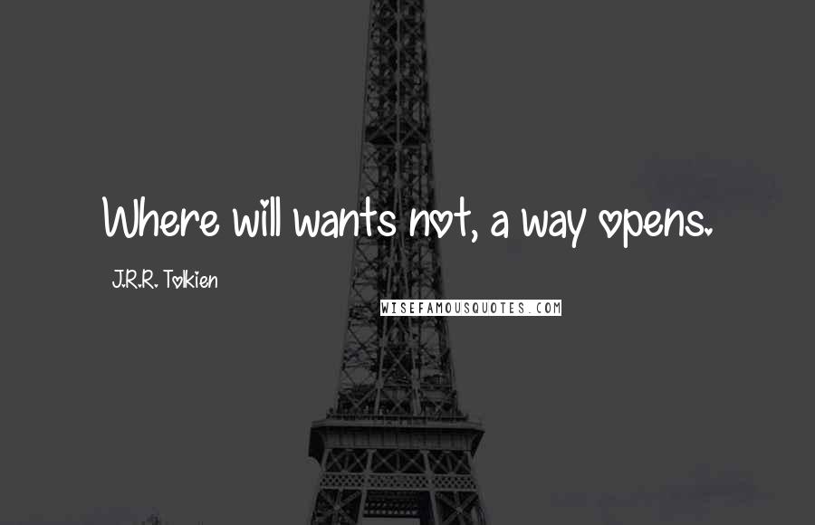 J.R.R. Tolkien Quotes: Where will wants not, a way opens.