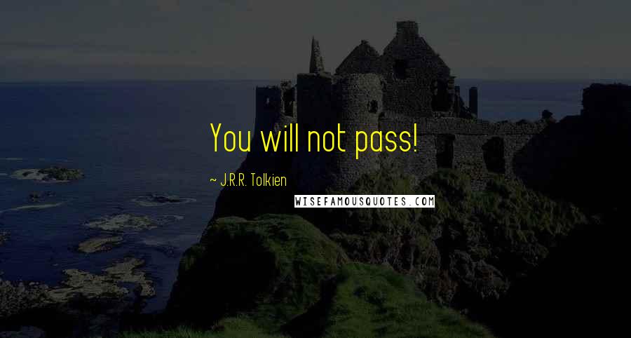 J.R.R. Tolkien Quotes: You will not pass!