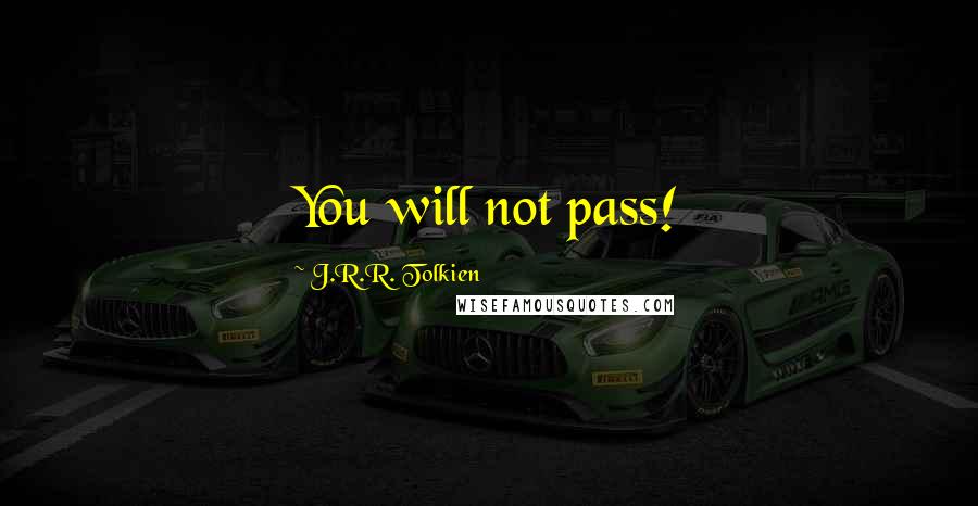 J.R.R. Tolkien Quotes: You will not pass!
