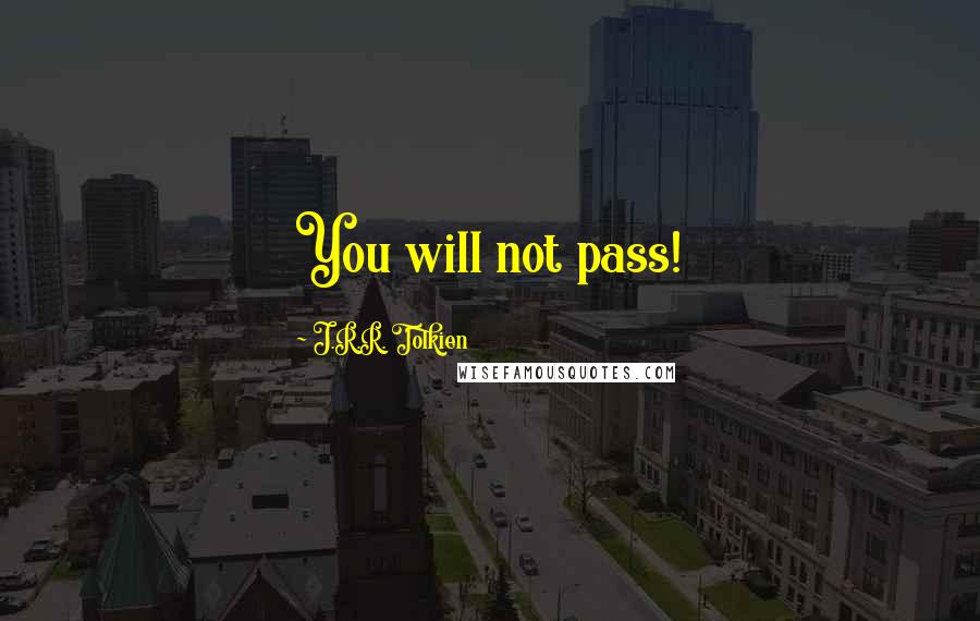 J.R.R. Tolkien Quotes: You will not pass!