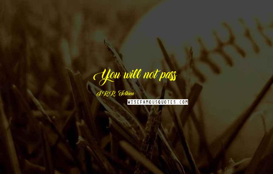 J.R.R. Tolkien Quotes: You will not pass!