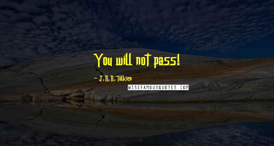 J.R.R. Tolkien Quotes: You will not pass!