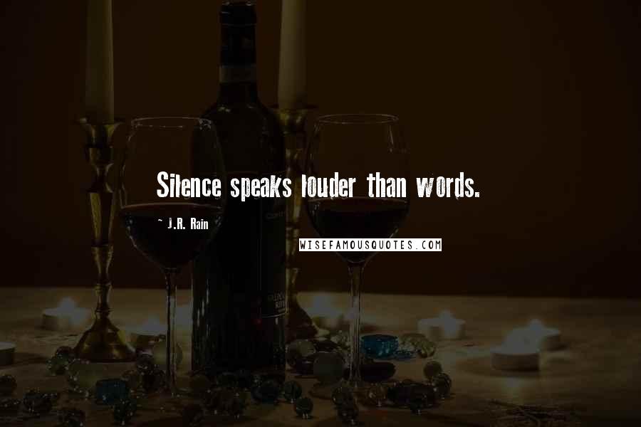J.R. Rain Quotes: Silence speaks louder than words.