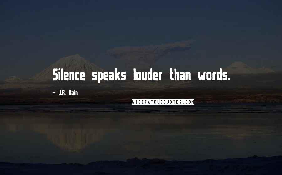 J.R. Rain Quotes: Silence speaks louder than words.