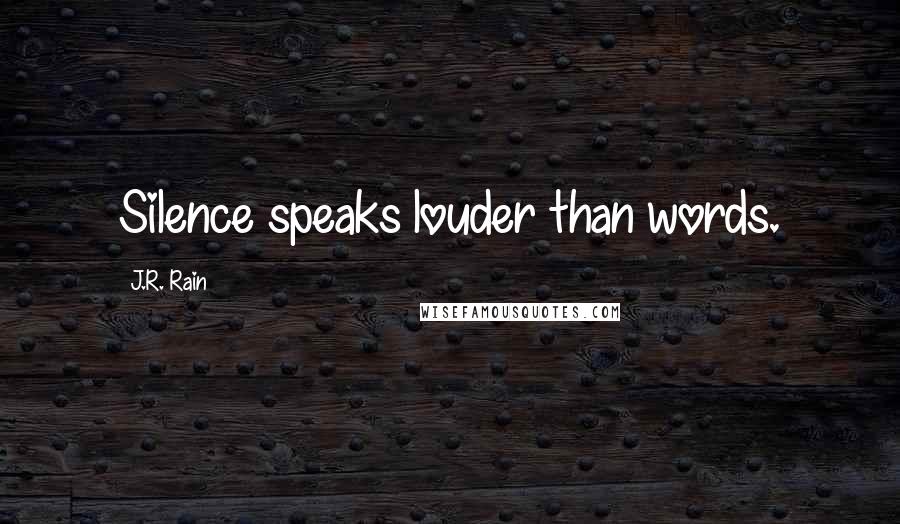 J.R. Rain Quotes: Silence speaks louder than words.