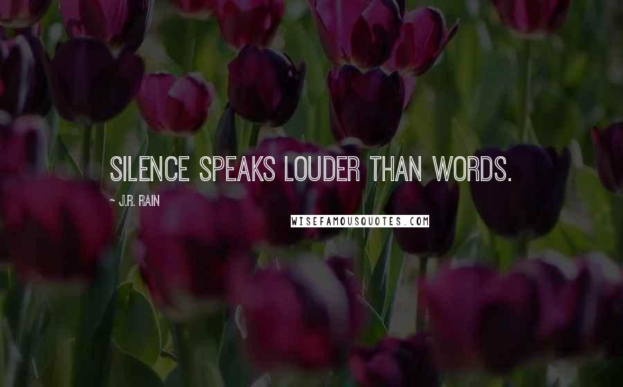 J.R. Rain Quotes: Silence speaks louder than words.