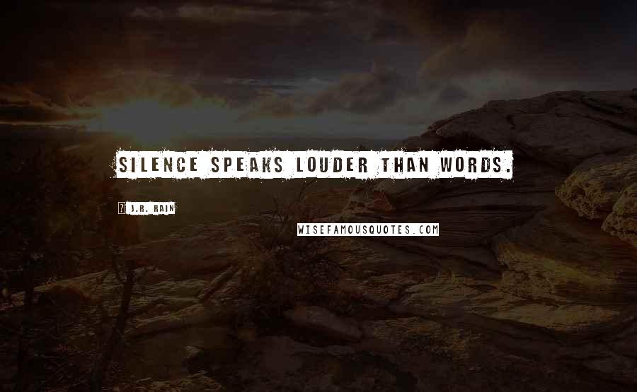 J.R. Rain Quotes: Silence speaks louder than words.