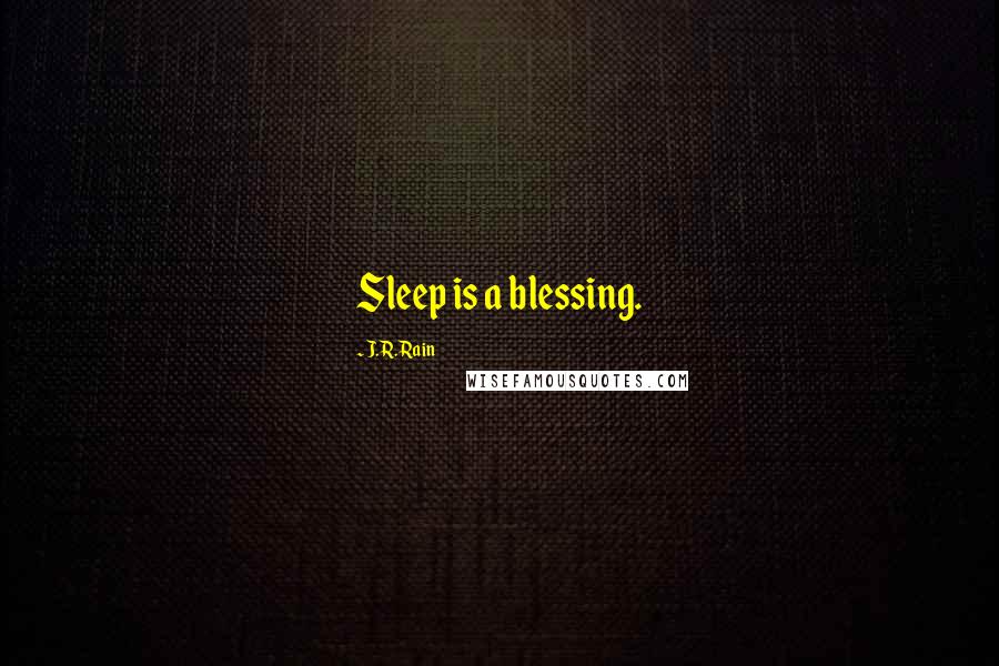 J.R. Rain Quotes: Sleep is a blessing.