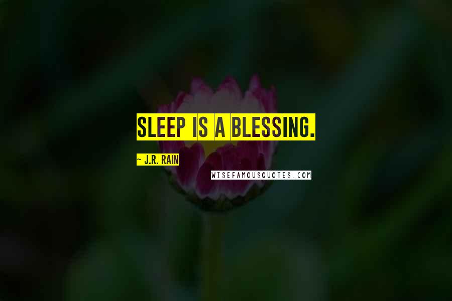 J.R. Rain Quotes: Sleep is a blessing.