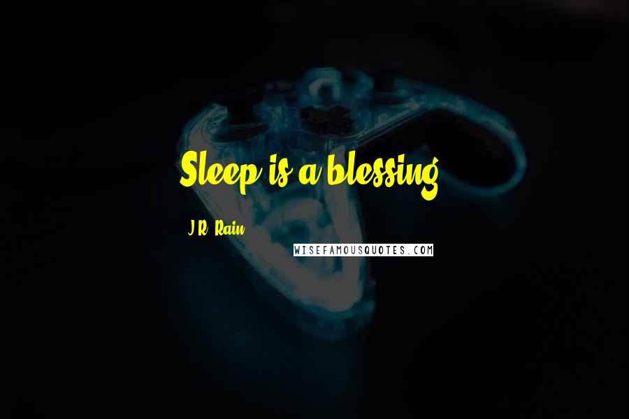 J.R. Rain Quotes: Sleep is a blessing.