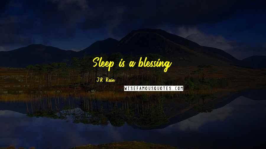 J.R. Rain Quotes: Sleep is a blessing.