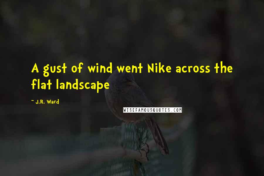 J.R. Ward Quotes: A gust of wind went Nike across the flat landscape