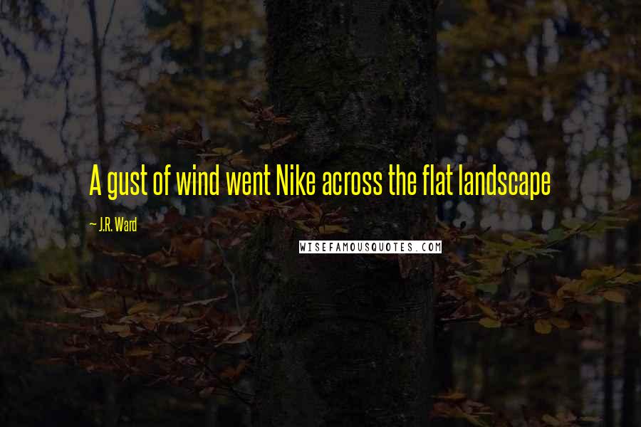 J.R. Ward Quotes: A gust of wind went Nike across the flat landscape