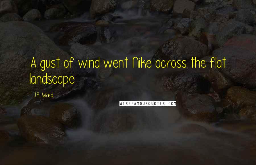 J.R. Ward Quotes: A gust of wind went Nike across the flat landscape