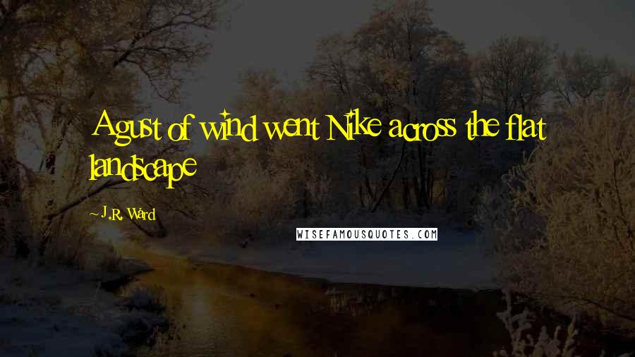 J.R. Ward Quotes: A gust of wind went Nike across the flat landscape