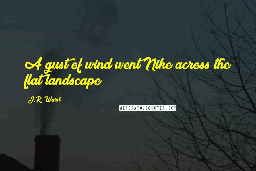 J.R. Ward Quotes: A gust of wind went Nike across the flat landscape
