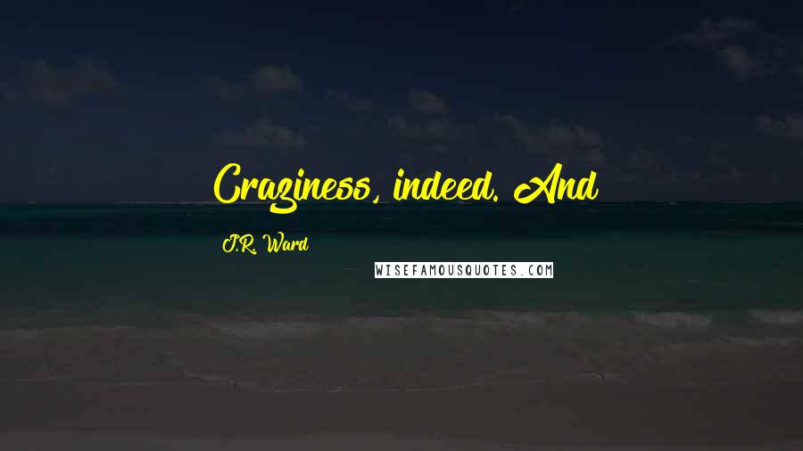 J.R. Ward Quotes: Craziness, indeed. And
