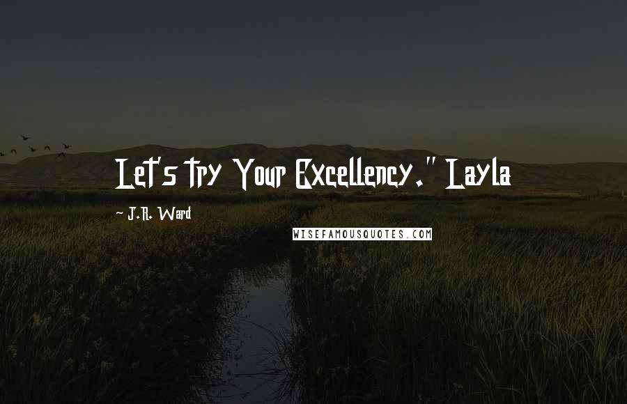 J.R. Ward Quotes: Let's try Your Excellency." Layla