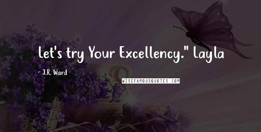 J.R. Ward Quotes: Let's try Your Excellency." Layla