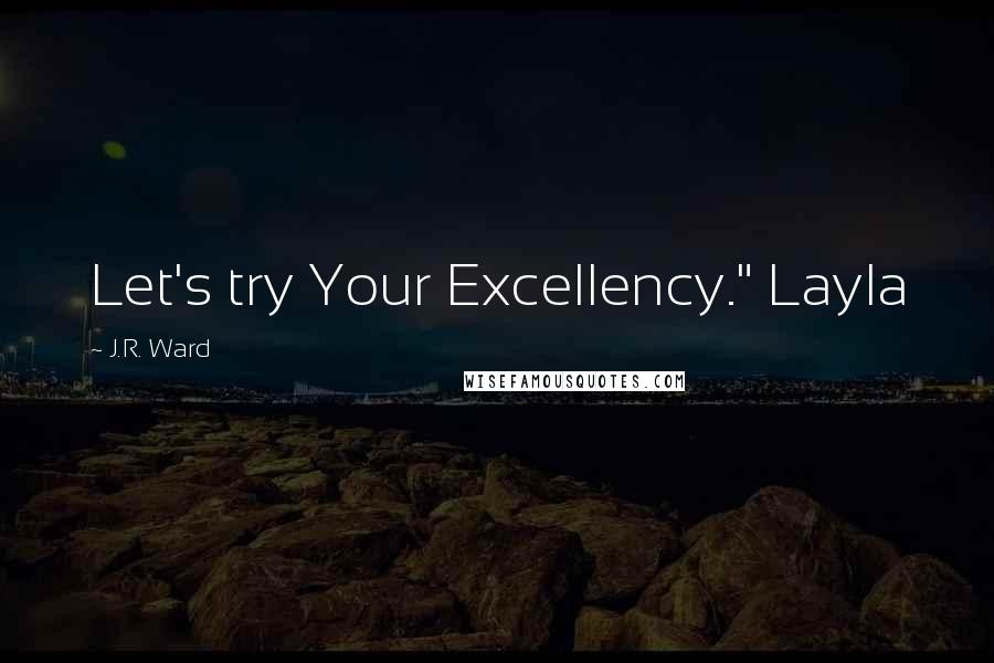 J.R. Ward Quotes: Let's try Your Excellency." Layla