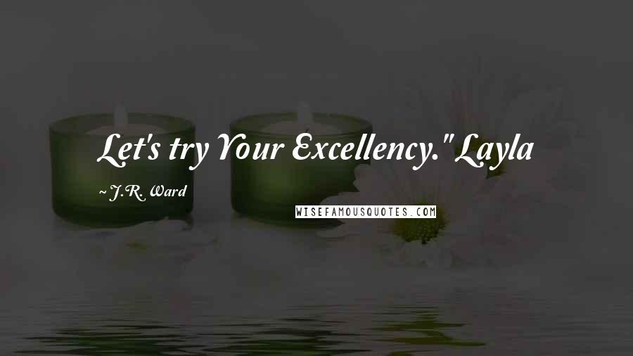 J.R. Ward Quotes: Let's try Your Excellency." Layla