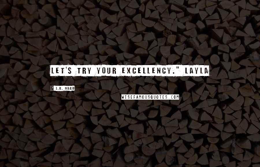 J.R. Ward Quotes: Let's try Your Excellency." Layla