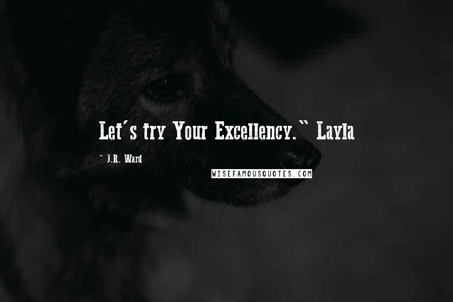 J.R. Ward Quotes: Let's try Your Excellency." Layla