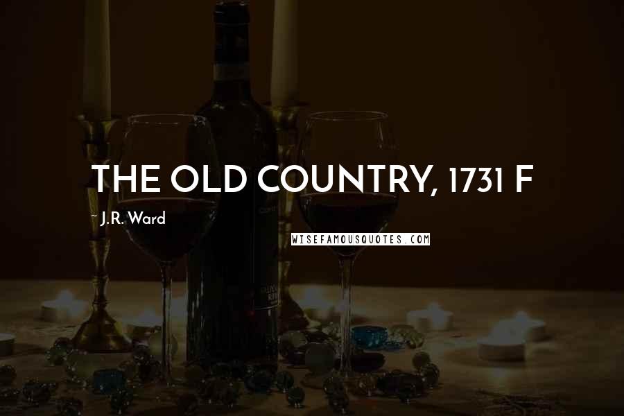 J.R. Ward Quotes: THE OLD COUNTRY, 1731 F