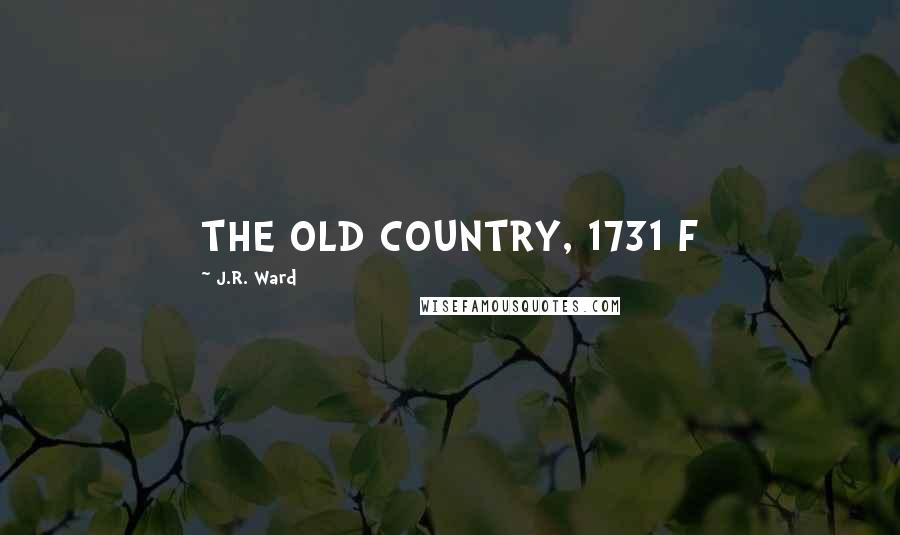 J.R. Ward Quotes: THE OLD COUNTRY, 1731 F