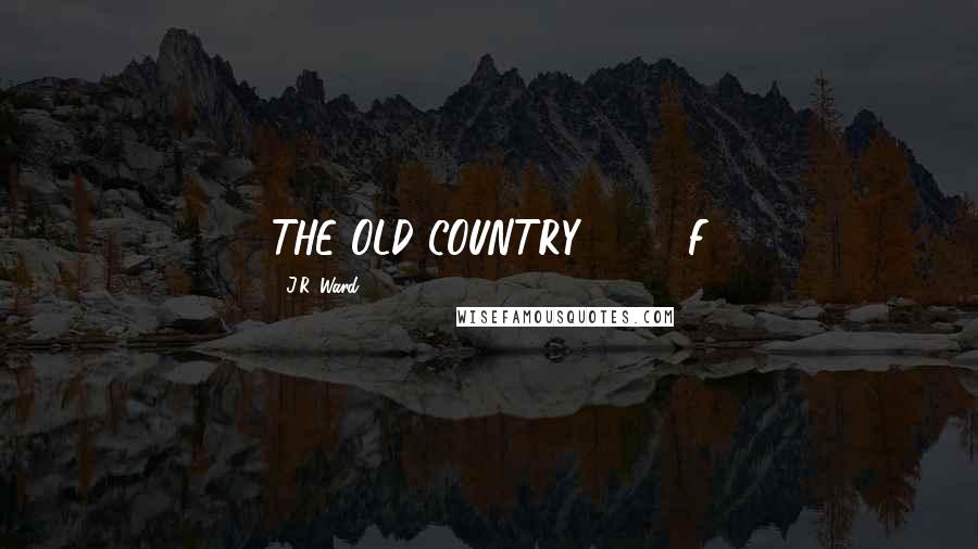 J.R. Ward Quotes: THE OLD COUNTRY, 1731 F