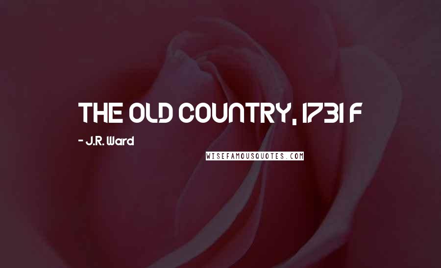 J.R. Ward Quotes: THE OLD COUNTRY, 1731 F