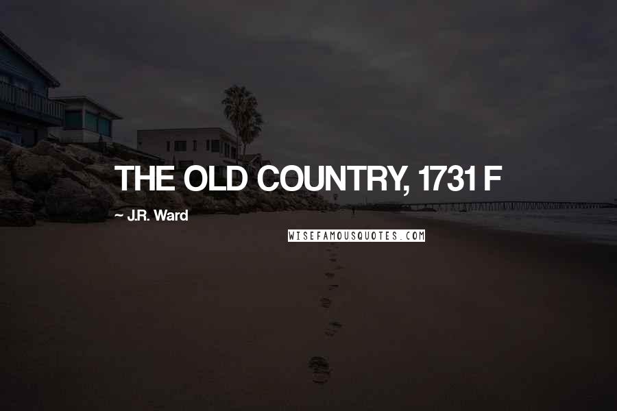 J.R. Ward Quotes: THE OLD COUNTRY, 1731 F