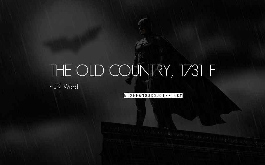 J.R. Ward Quotes: THE OLD COUNTRY, 1731 F
