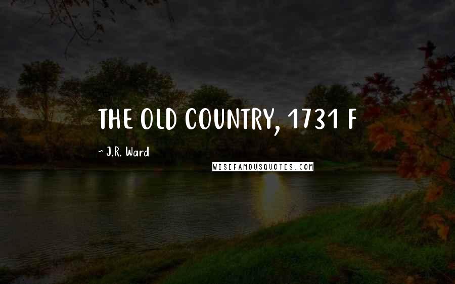 J.R. Ward Quotes: THE OLD COUNTRY, 1731 F