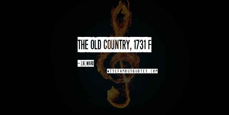 J.R. Ward Quotes: THE OLD COUNTRY, 1731 F