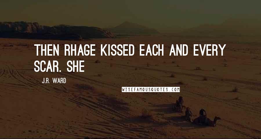 J.R. Ward Quotes: Then Rhage kissed each and every scar. She