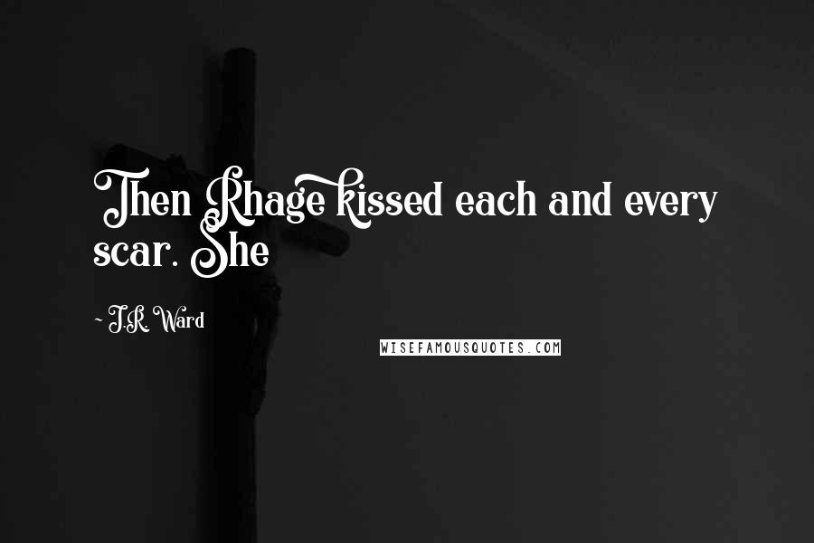 J.R. Ward Quotes: Then Rhage kissed each and every scar. She