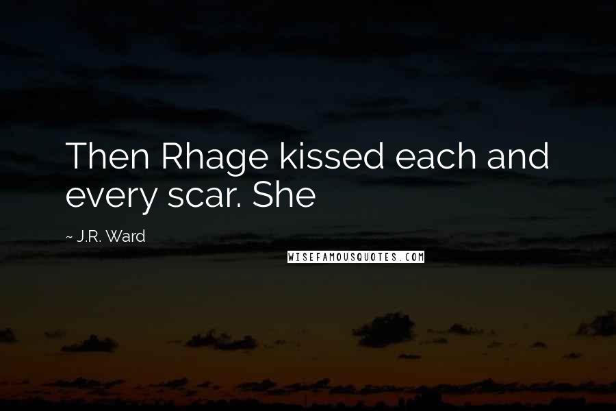 J.R. Ward Quotes: Then Rhage kissed each and every scar. She