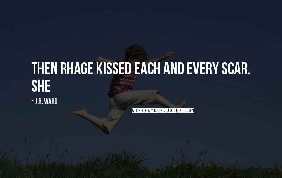 J.R. Ward Quotes: Then Rhage kissed each and every scar. She