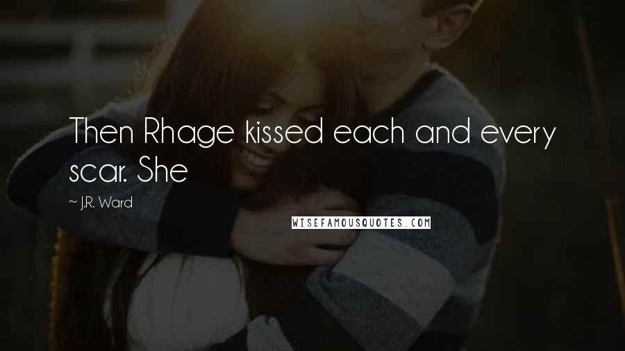 J.R. Ward Quotes: Then Rhage kissed each and every scar. She