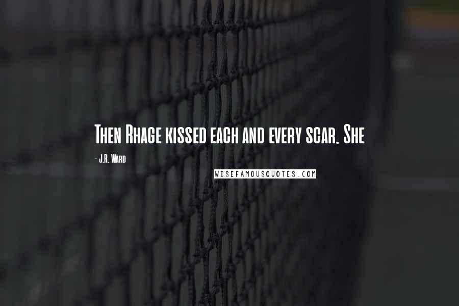 J.R. Ward Quotes: Then Rhage kissed each and every scar. She