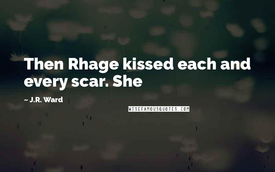 J.R. Ward Quotes: Then Rhage kissed each and every scar. She