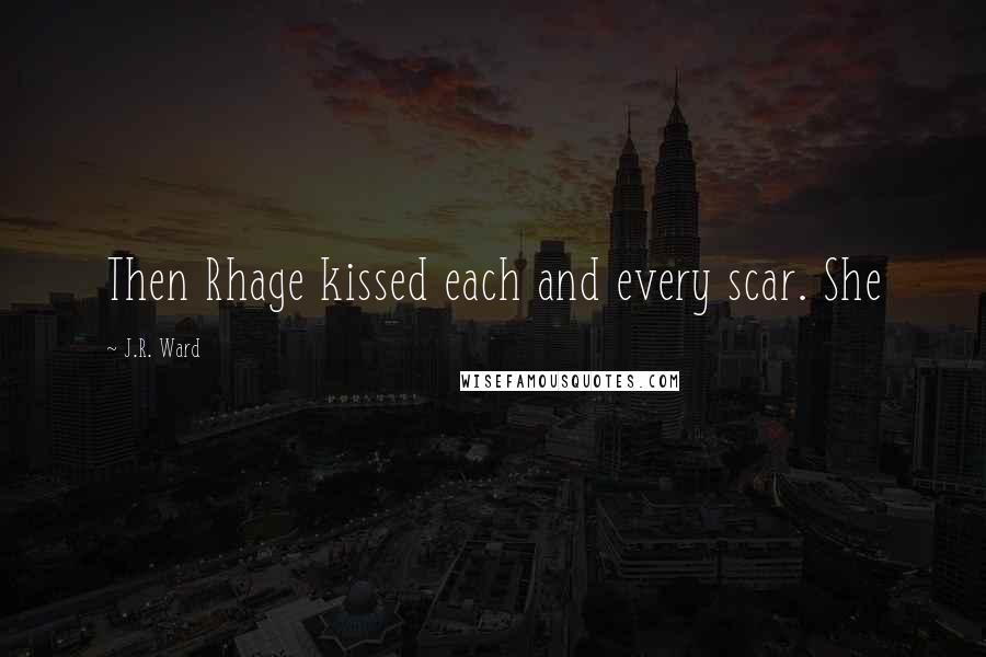 J.R. Ward Quotes: Then Rhage kissed each and every scar. She