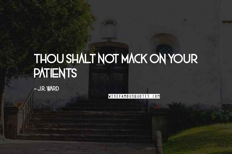 J.R. Ward Quotes: Thou Shalt Not Mack on Your Patients