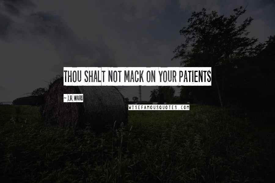 J.R. Ward Quotes: Thou Shalt Not Mack on Your Patients