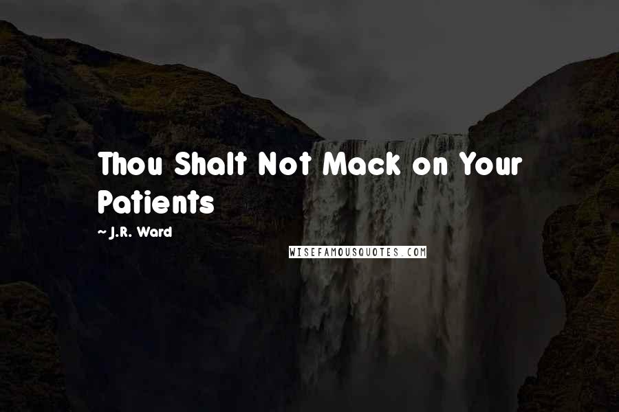 J.R. Ward Quotes: Thou Shalt Not Mack on Your Patients