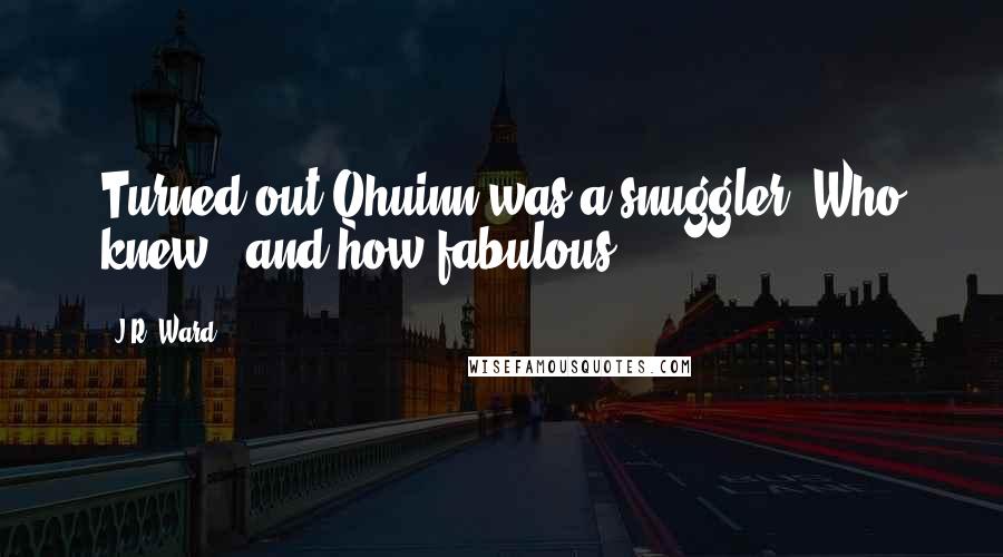 J.R. Ward Quotes: Turned out Qhuinn was a snuggler. Who knew - and how fabulous.